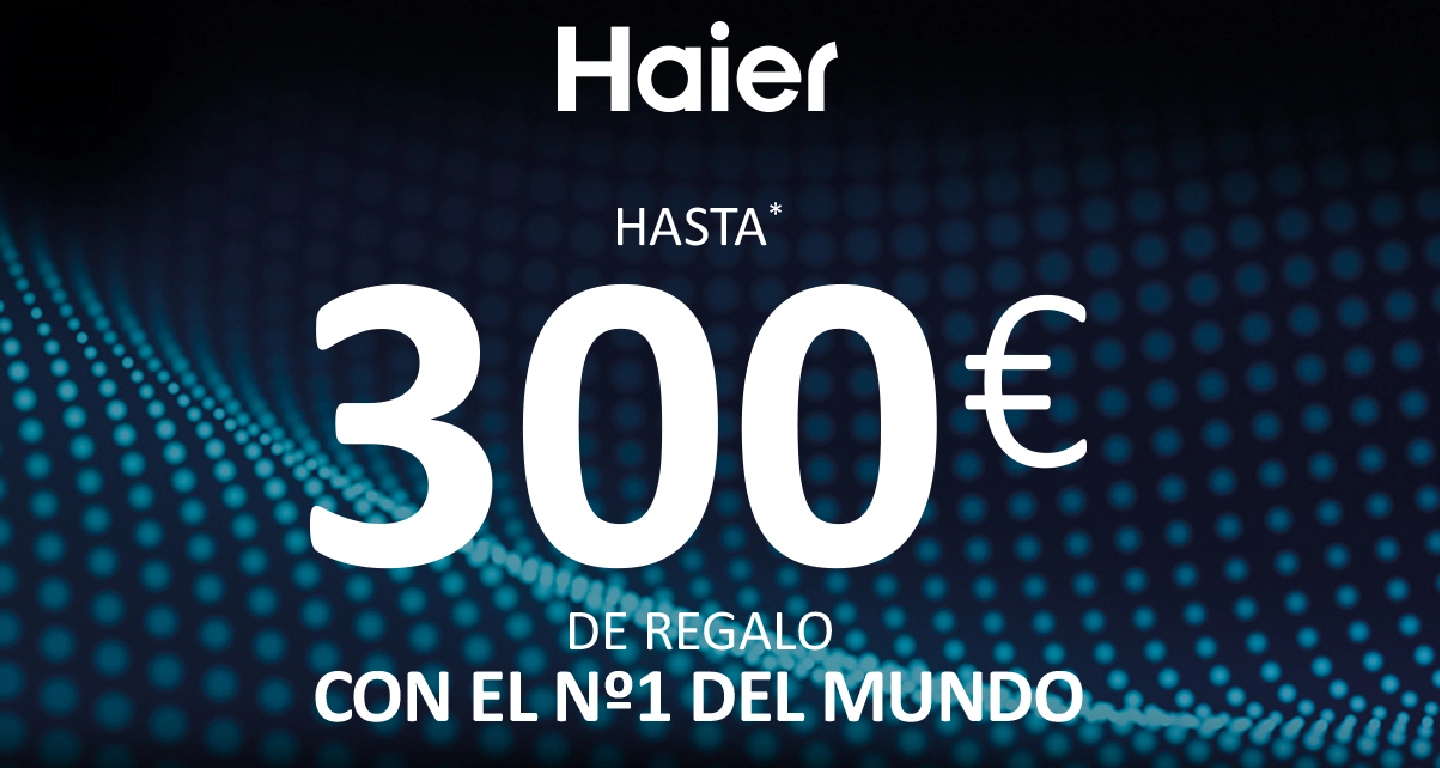 Consigue un regalo de hasta 300 euros por la compra de tu electrodoméstico Haier